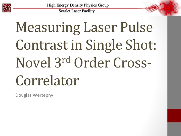 Measruing Laser Pulse Contrast in Single Shot: Novel 3rd Order Cross-Correlator presentation cover slide.